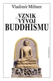 Vznik a vývoj buddhismu - Vladimír Miltner - Kliknutím na obrázek zavřete